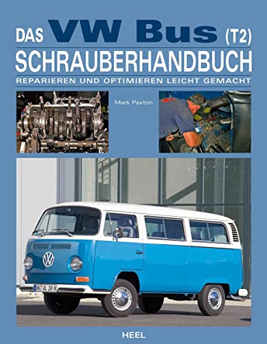 Das VW Bus (T2) Schrauberhandbuch: Reparieren und Optimieren leicht gemacht von Heel Verlag GmbH